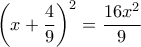 \displaystyle{\left (x+\dfrac{4}{9} \right )^2=\dfrac{16x^2}{9}}