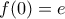 f(0)=e f(0)=e
