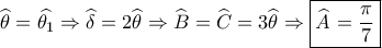 \widehat {{\theta _{}}} = \widehat {{\theta _1}} \Rightarrow \widehat {{\delta _{}}} = 2\widehat {{\theta _{}}} \Rightarrow \widehat {{B_{}}} = \widehat {{C_{}}} = 3\widehat {{\theta _{}}} \Rightarrow \boxed{\widehat {{A_{}}} = \frac{\pi }{7}} \widehat {{\theta _{}}} = \widehat {{\theta _1}} \Rightarrow \widehat {{\delta _{}}} = 2\widehat {{\theta _{}}} \Rightarrow \widehat {{B_{}}} = \widehat {{C_{}}} = 3\widehat {{\theta _{}}} \Rightarrow \boxed{\widehat {{A_{}}} = \frac{\pi }{7}}