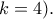 k=4).