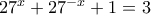 27^x+27^{-x} +1=3