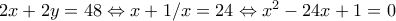 2x+2y=48\Leftrightarrow x+1/x=24\Leftrightarrow x^2-24x+1=0
