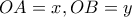\displaystyle{OA=x , OB=y}