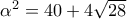 \alpha ^{2}=40 + 4\sqrt{28}