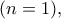 (n=1),
