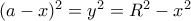 (a-x)^2=y^2 = R^2-x^2