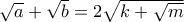 \sqrt{a}+\sqrt{b}=2\sqrt{k+\sqrt{m}}