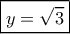 \boxed{y = \sqrt 3 }