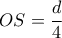 \displaystyle OS=\frac{d}{4}