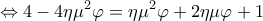  \displaystyle  \Leftrightarrow 4 - 4\eta {\mu ^2}\varphi  = \eta {\mu ^2}\varphi  + 2\eta \mu \varphi  + 1