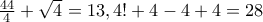 \frac{44}{4} +\sqrt{4} = 13, 4! + 4 - 4 + 4 = 28 \frac{44}{4} +\sqrt{4} = 13, 4! + 4 - 4 + 4 = 28