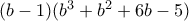 (b-1)(b^3+b^2+6b-5)