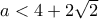 a<4+2\sqrt{2} a<4+2\sqrt{2}