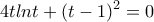 \displaystyle{4tlnt+(t-1)^2=0}