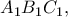 \displaystyle{{A_1}{B_1}{C_1},}