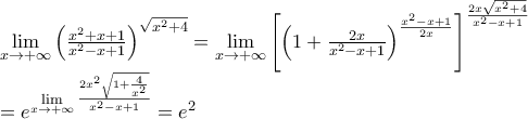 \displaystyle{\begin{array}{l} 
 \mathop {\lim }\limits_{x \to  + \infty } {\left( {\frac{{{x^2} + x + 1}}{{{x^2} - x + 1}}} \right)^{\sqrt {{x^2} + 4} }} = \mathop {\lim }\limits_{x \to  + \infty } {\left[ {{{\left( {1 + \frac{{2x}}{{{x^2} - x + 1}}} \right)}^{\frac{{{x^2} - x + 1}}{{2x}}}}} \right]^{\frac{{2x\sqrt {{x^2} + 4} }}{{{x^2} - x + 1}}}} \\  
  = {e^{\mathop {\lim }\limits_{x \to  + \infty } \frac{{2{x^2}\sqrt {1 + \frac{4}{{{x^2}}}} }}{{{x^2} - x + 1}}}} = {e^2} \\  
 \end{array}}
