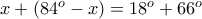 x+(84^o -x)=18^o+66^o
