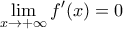 \displaystyle{ 
\mathop {\lim }\limits_{x \to  + \infty } f^{\prime} (x) = 0 
}