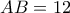 AB = 12 
