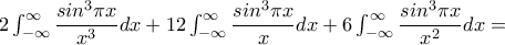 2\int_{-\infty }^{\infty }\dfrac{sin^3\pi x}{x^3}dx +12\int_{-\infty }^{\infty }\dfrac{sin^3\pi x}{x}dx +6\int_{-\infty }^{\infty }\dfrac{sin^3\pi x}{x^2}dx =