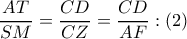 \displaystyle{\dfrac{{AT}}{{SM}} = \dfrac{{CD}}{{CZ}} = \dfrac{{CD}}{{AF}}:\left( 2 \right)}