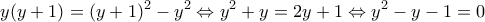 \displaystyle{ y(y+1)=(y+1)^2-y^2 \Leftrightarrow y^2+y=2y+1 \Leftrightarrow y^2-y-1=0 }