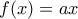 \displaytstyle f(x)=ax