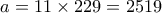 a = 11 \times 229 = 2519