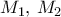 M_1, \,M_2