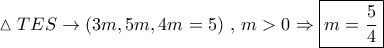 \vartriangle TES \to \left( {3m,5m,4m = 5} \right)\,,\,m > 0 \Rightarrow \boxed{m = \frac{5}{4}}