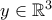 y \in \mathbb{R}^3