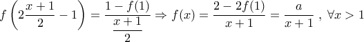 f\left(2\dfrac{x+1}{2}-1\right)=\dfrac{1-f(1)}{\dfrac{x+1}{2}} \Rightarrow f(x)=\dfrac{2-2f(1)}{x+1}=\dfrac{a}{x+1}\;,\;\forall x>1