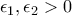 \epsilon_1, \epsilon_2 > 0