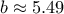 b\approx 5.49