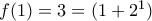 f(1)=3=(1+2^1)