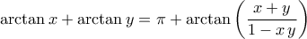 \displaystyle{ \arctan x+\arctan y=\pi+\arctan \left(\frac{x+y}{1-x\,y}\right)\end{aligned}}