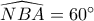 \widehat{N\\B\\A}=60^{\circ}