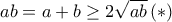 ab = a+b \ge 2 \sqrt {ab}\, (*)