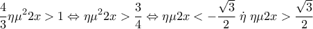 \displaystyle\frac{4}{3}\eta {\mu ^2}2x > 1 \Leftrightarrow \eta {\mu ^2}2x > \frac{3}{4} \Leftrightarrow \eta \mu 2x <  - \frac{{\sqrt 3 }}{2}\;\dot \eta \;\eta \mu 2x > \frac{{\sqrt 3 }}{2}
