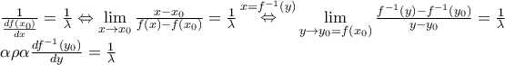 \begin{array}{l} 
 \frac{1}{{\frac{{df\left( {x_0 } \right)}}{{dx}}}} = \frac{1}{\lambda } \Leftrightarrow \mathop {\lim }\limits_{x \to x_0 } \frac{{x - x_0 }}{{f\left( x \right) - f\left( {x_0 } \right)}} = \frac{1}{\lambda }\mathop  \Leftrightarrow \limits^{x = f^{ - 1} \left( y \right)} \mathop {\lim }\limits_{y \to y_0  = f\left( {x_0 } \right)} \frac{{f^{ - 1} \left( y \right) - f^{ - 1} \left( {y_0 } \right)}}{{y - y_0 }} = \frac{1}{\lambda } \\  
 \alpha \rho \alpha \frac{{df^{ - 1} \left( {y_0 } \right)}}{{dy}} = \frac{1}{\lambda } \\  
 \end{array}
