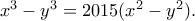 x^{3}-y^{3}=2015(x^{2}-y^{2}). x^{3}-y^{3}=2015(x^{2}-y^{2}).