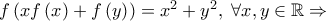 f\left( {xf\left( x \right) + f\left( y \right)} \right) = x^2  + y^2 ,\;\forall x,y \in \mathbb{R} \Rightarrow