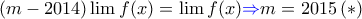 \displaystyle{(m-2014) \lim f(x)=\lim f(x) {\color{blue} \Rightarrow } m=2015 \,(*)} \displaystyle{(m-2014) \lim f(x)=\lim f(x) {\color{blue} \Rightarrow } m=2015 \,(*)}