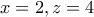 x=2, z=4