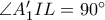 \angle A_1'IL=90^{\circ}