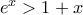 e^{x}> 1+x