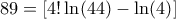 89 = \left[ {4!\ln (44) - \ln (4)} \right]