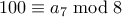100 \equiv a_7 \bmod 8