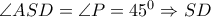\angle ASD= \angle P=45^0 \Rightarrow SD