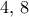 4,\, 8